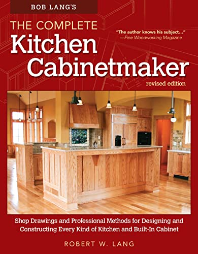 Bob Lang's The Complete Kitchen Cabinetmaker, Revised Edition: Shop Drawings ...